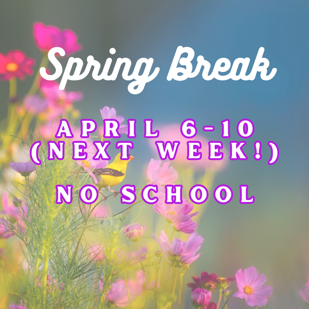 Spring Break is April 6-10