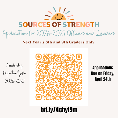 Sources of Strength Application for 2026-2027 Officers and Leaders. Only next year's 8th and 9th graders may apply. Applications due on Friday, April 24th.