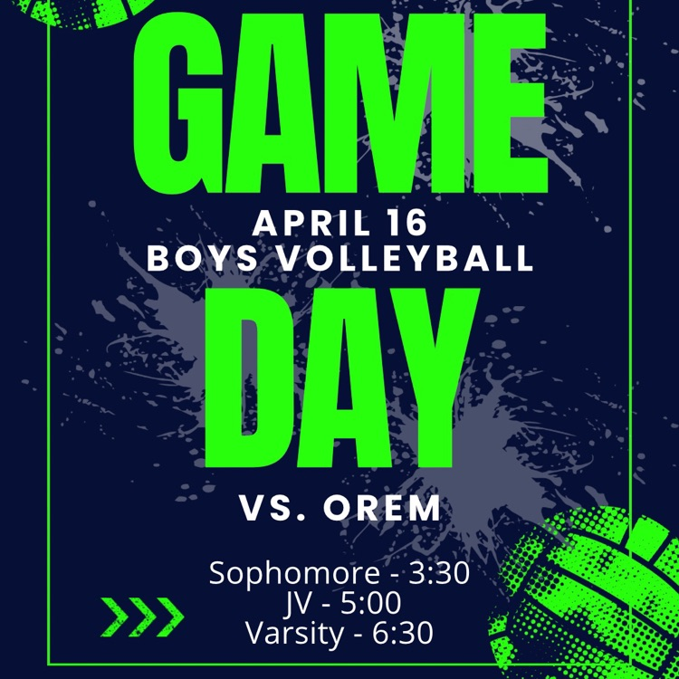 Graphic with navy blue background and bright green text reading “Game Day.” Includes “April 16 Boys Volleyball vs. Orem” with match times listed: Sophomore at 3:30, JV at 5:00, and Varsity at 6:30. Volleyball graphics appear in the corners.