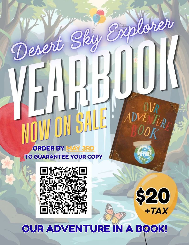 Image of waterfall, balloons  and journal book  with QR code to scan to purchase a  school yearbook. Wording states: "Desert Sky Explorer Yearbook - Now on Sale. $20 plus tax. Order by May 3rd  to guarantee a copy.  Our Adventure in a Book!.""
