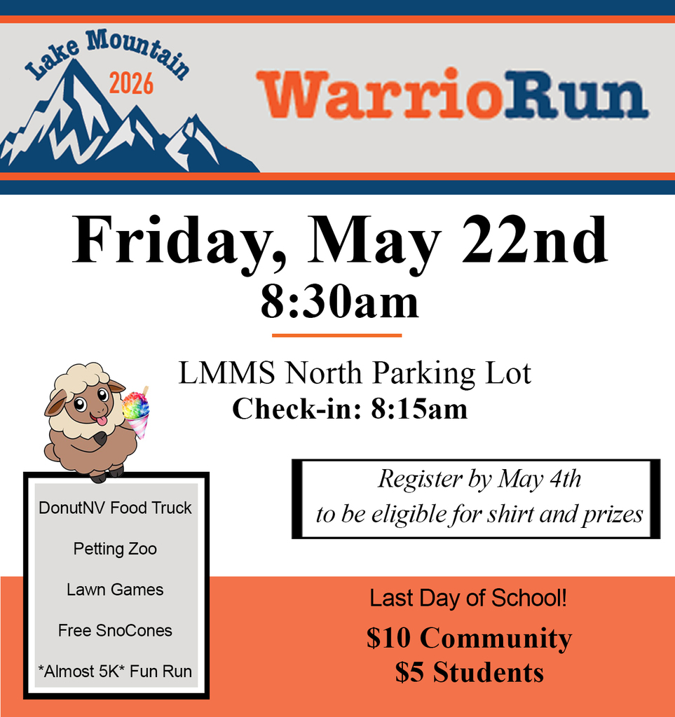 Friday, May 22nd 8:30am LMMS North Parking Lot Check-in: 8:15 Register by May 4th to be eligible for shirt and prizes. Last Day of School! $10 Community, $5 Students. DonutNV Food Truck. Petting Zoo. Lawn Games. Free SnoCones. "Almost 5K" Fun Run. 
