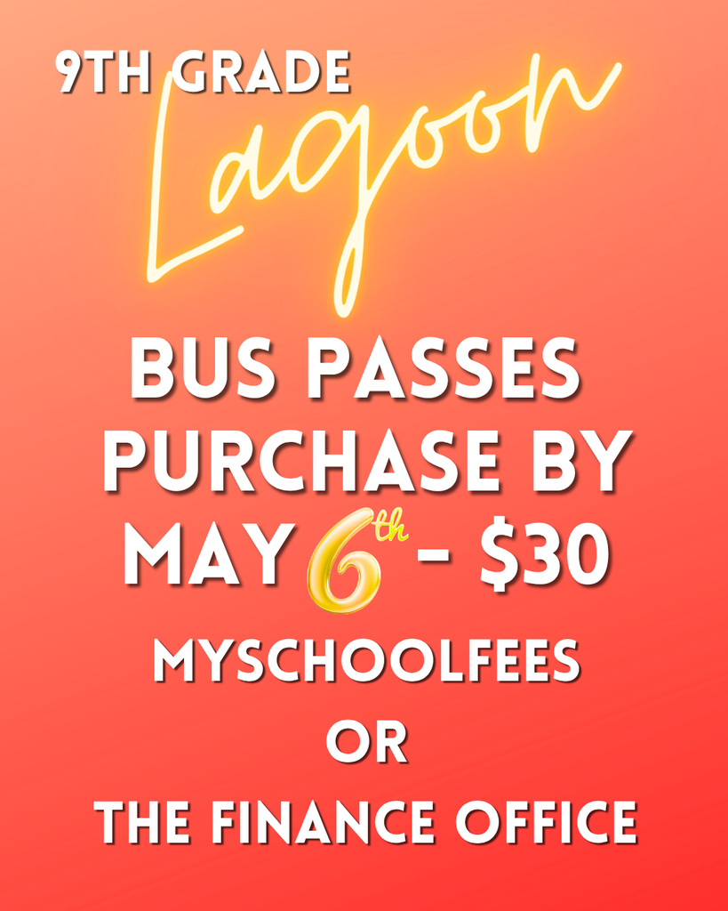 9th Grade Lagoon Bus Passes on sale until WEDNESDAY, MAY 6th! $30 MySchoolFees.com or The Finance Office window. 