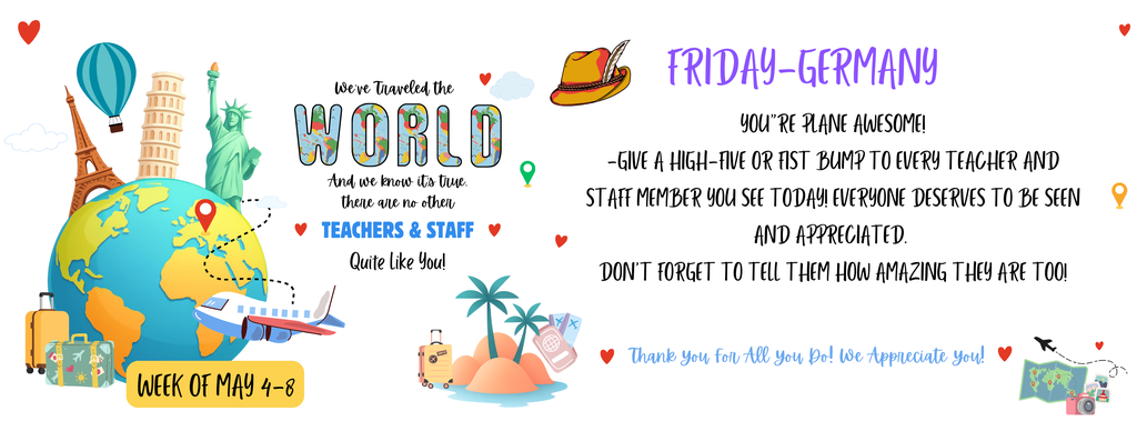 YOU”RE PLANE AWESOME! -Give a high-five or fist bump to every teacher and staff member you see today! Everyone deserves to be seen and appreciated.  Don’t forget to tell them how amazing they are too!