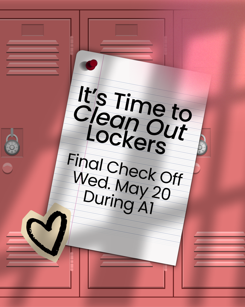 It's time to clean out lockers! Final check off Wednesday, May 20th during A1.