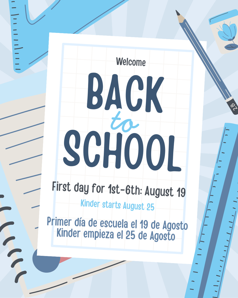 First day of school is August 19 for first through sixth. Kinder starts August 25