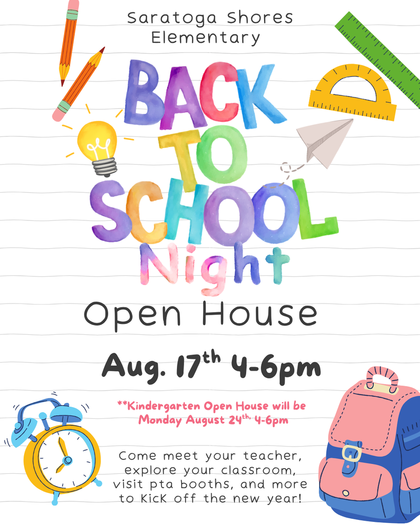 Back to School Open House August 17th, from 4-6pm at Saratoga Shores Elementary, Kinder Open House August 24th from 4-6pm