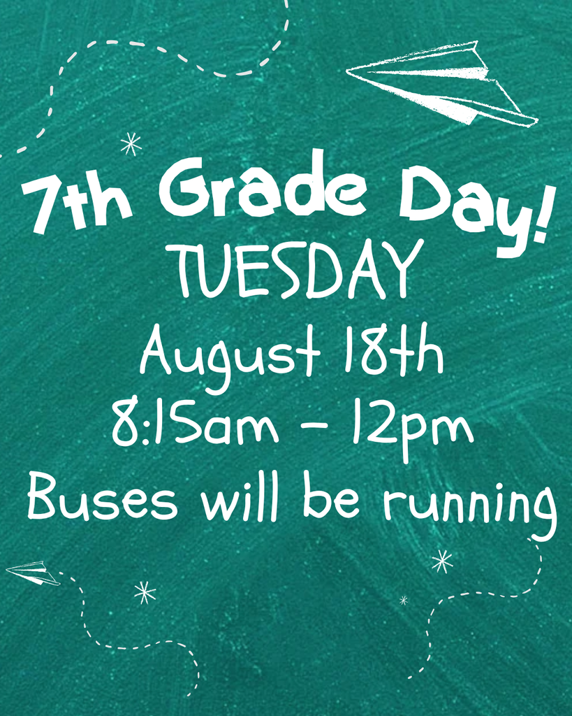 7th Grade Day - Tuesday, August 18th, 8:15am - 12pm. Buses will be running!