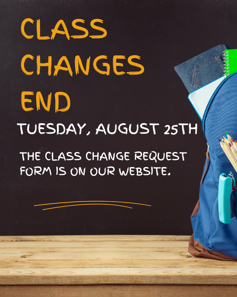 Class Changed End Tuesday, August 25th. The Class Change Request Form is on our website!