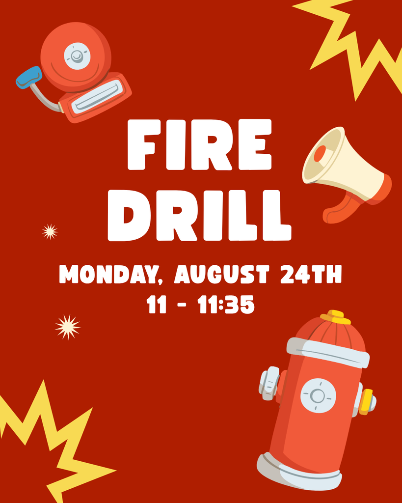 Fire Drill Monday, August 24th 11am - 11:35am during Shield Time.