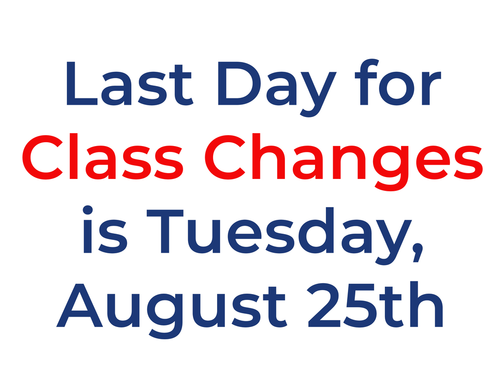 Last day for class changes is Tuesday, August 25th.
