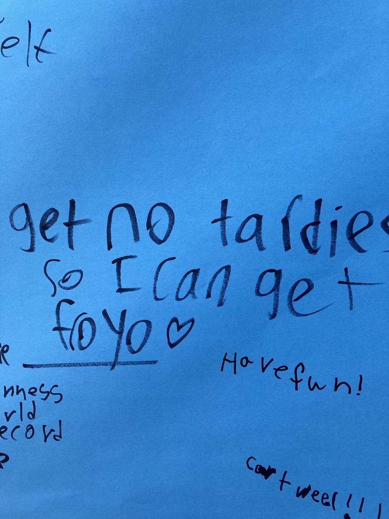 "get no tardies so I can get froyo" and "Have Fun"