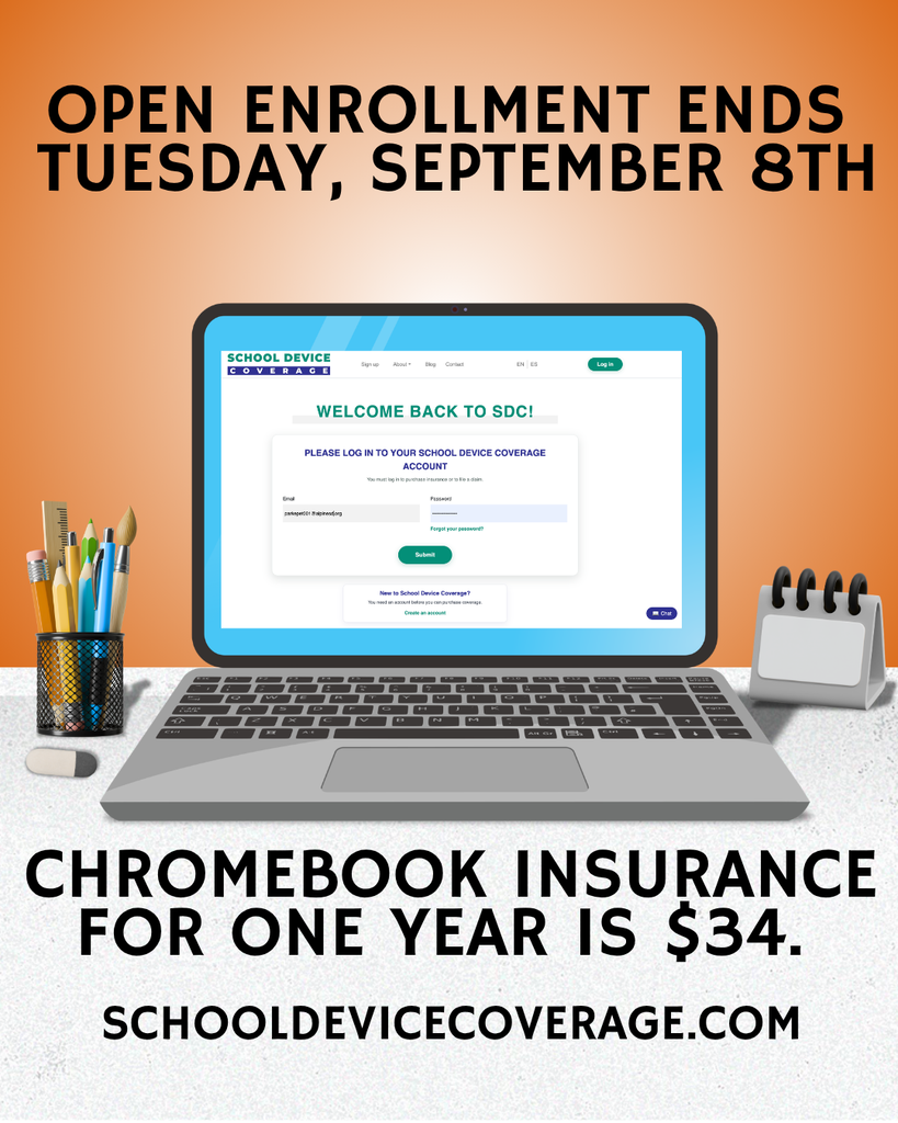 Open enrollment ends Tuesday, September 8th. Chromebook insurance for one year is $34. schooldevicecoverage.com