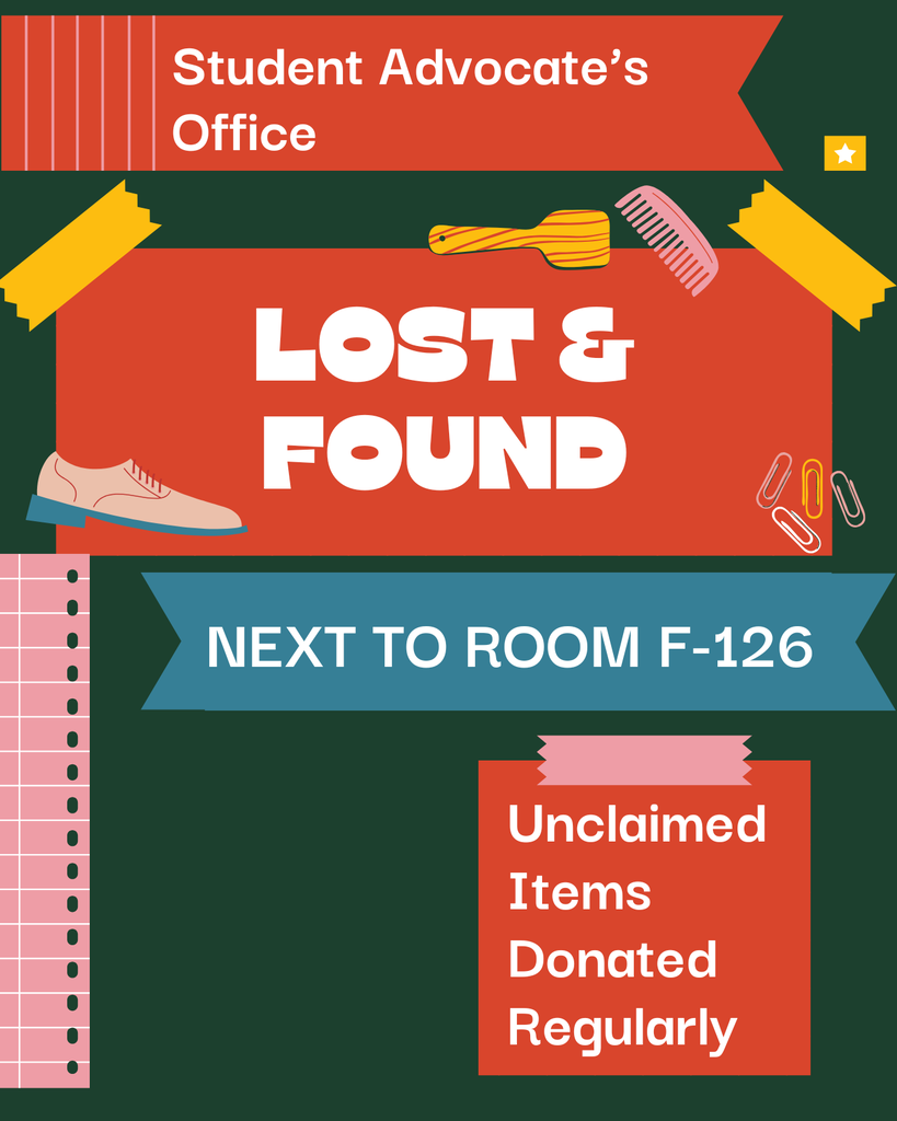 Student Advocate's Office - Lost & Found - Next to Room 126. Unclaimed Items Donated Regularly