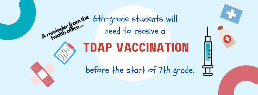 6th Grade Students need TDAP Vaccination before the start of 7th grade