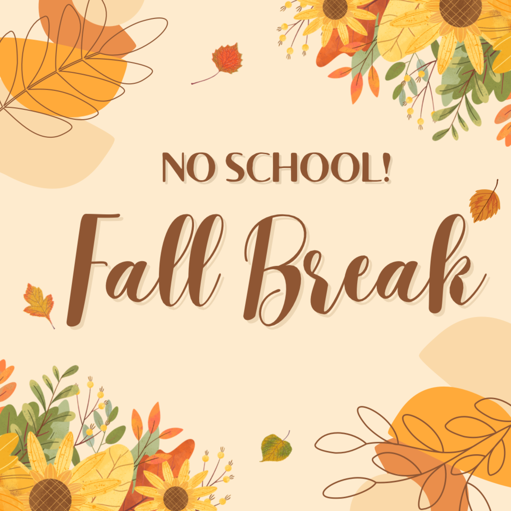 No school Fall Break on Monday the 20th!