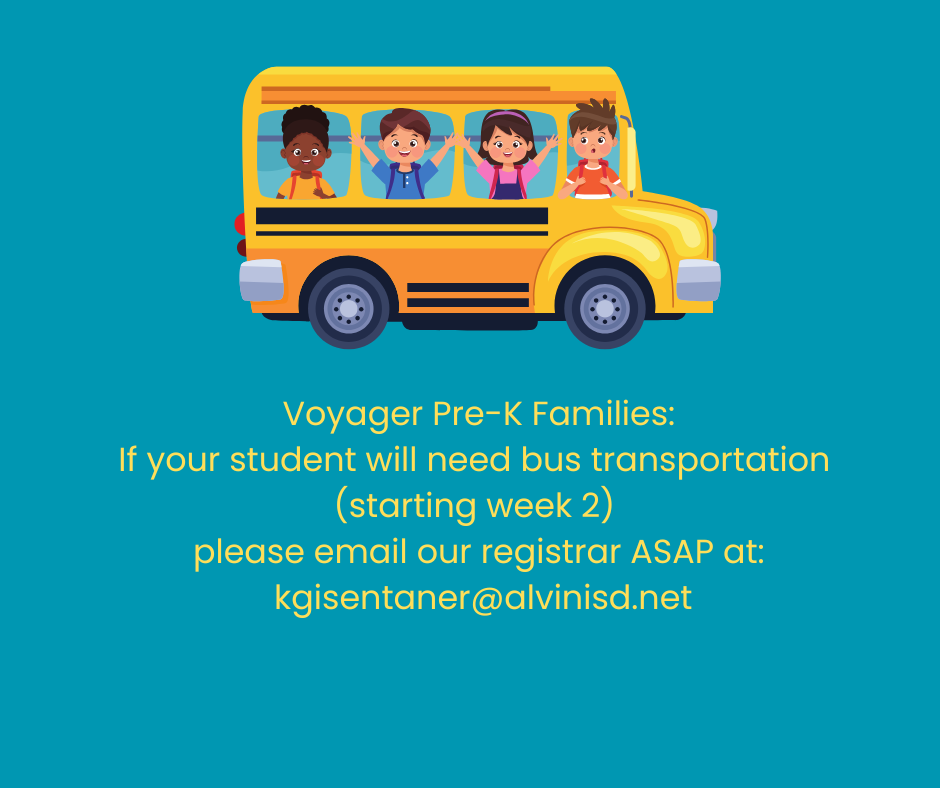 Voyager Pre-K Families: If your student will need bus transportation (starting week 2) please email our registrar ASAP at: kgisentaner@alvinisd.net