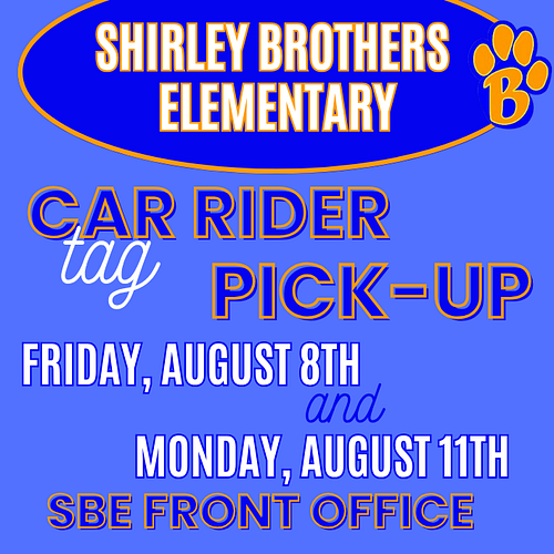 Car rider tag pick-up/ Friday, August 8th and Monday, August 11th SBE front office