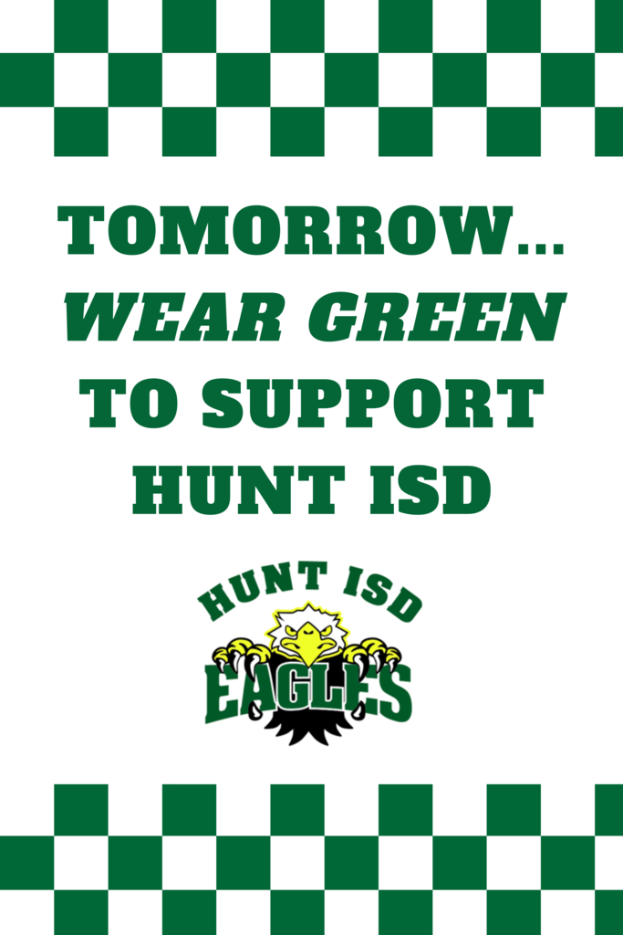 Tomorrow...Wear Green to Support Hunt ISD