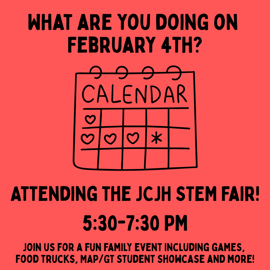 What are you doing on February 4th? Attending the JCJH STEM Fair! 5:30-7:30pm