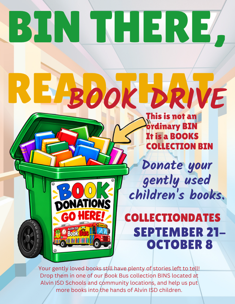 Bin there, read that.  Book Drive.  This is not an ordinary bin  it is a books collection bin.  donate your gently used children's books.  collection dates september 21 - october 8.  your gently loved books still have plenty of stories left to tell!  Drop them in one of our book bus collection bins located at Alvin ISD schools and community locations, help us put more books into the hands of Alvin ISD children.