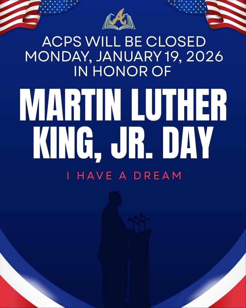 Red, white, and Blue poster with a silhouette of Martin Luther King, Jr at a podium with the words ACPS will be closed Monday, January 19, 2026 in honor of Martin Luther King, Jr. Day - I Have a Dream