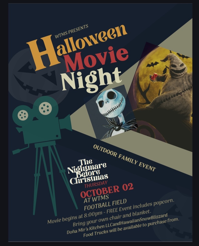 WTMS presents WTMS Halloween movie night, a family event. The Nightmare Before Christmas, Thursday October 2 at WTMS football field, movie begins at 8 pm, free event includes popcorn. Bring your own chair and blanket. Dona Mir's Kitchen and Hawaiian Snow Blizzard food trucks will be available to purchase from
