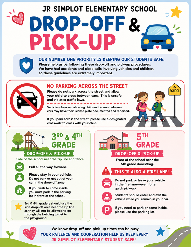 The Open House for JR Simplot Elementary will be this Friday from 1-3. Come meet your child's teacher!! The first day of school for JRSE is August 17. Attached you will see the pick up and drop off guidelines for our school. We ask that if you are going to walk in with your child the first day of school, to please use the parking lot. Please do not park in the fire zones or the drop off areas. Safety is our number one priority! We can't wait to see you all!