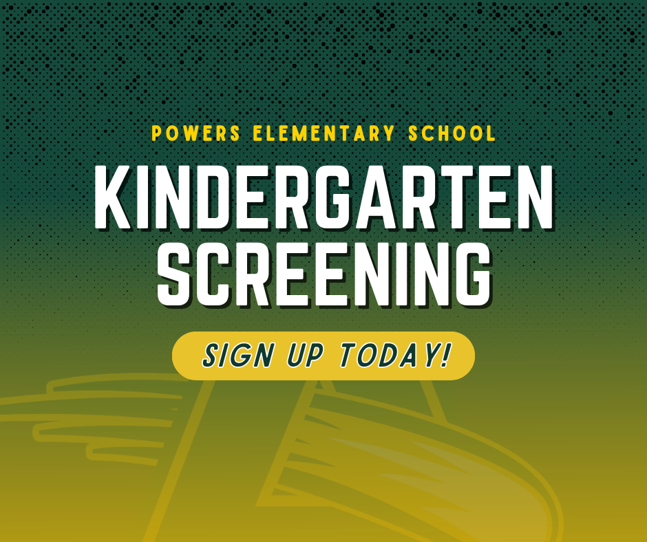 Kindergarten Screenings for Powers Elementary School are now open. Sign up today!