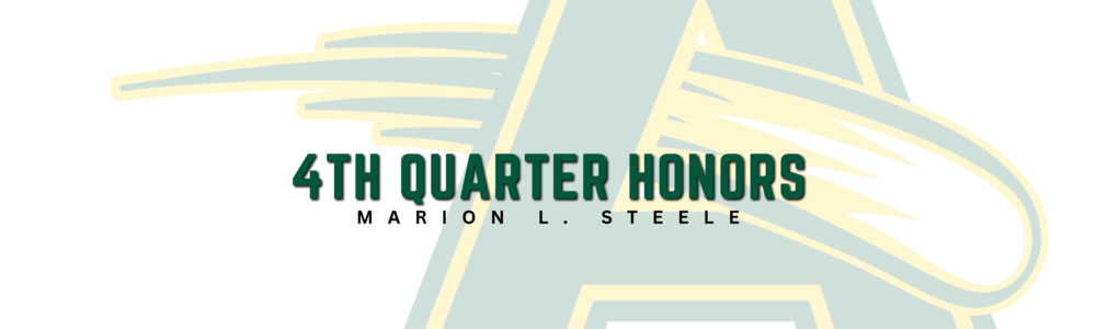 graphic that says 4th Quarter Honors for Marion L. Steele with A logo in background
