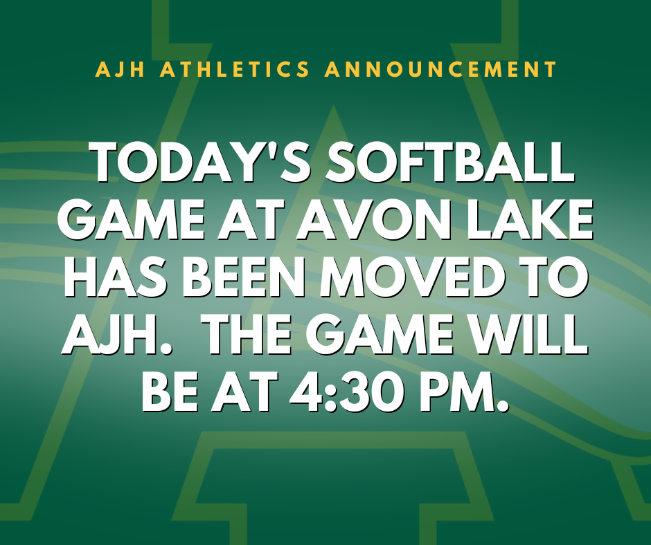 Today's AJH softball game at Avon Lake has been moved to AJH - The game will be at 4:30 PM. 