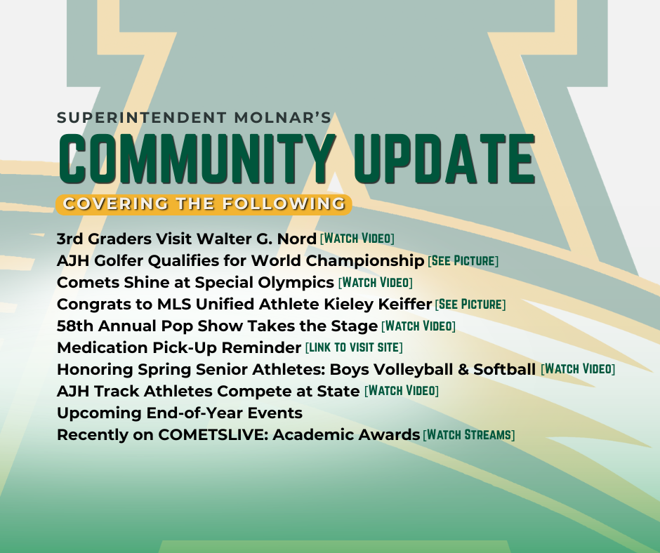 Community Update Covering the Following: 3rd Graders Visit Walter G. Nord, AJH Golfer Qualifies for World Championship, Comets Shine at Special Olympics, Congrats to MLS Unified Athlete Kieley Keiffer, 58th Annual Pop Show Takes the Stage, Medication Pick-Up Reminder, Honoring Spring Senior Athletes: Boys Volleyball & Softball, AJH Track Athletes Compete at State, Upcoming End-of-Year Events, Recently on COMETSLIVE: Academic Awards