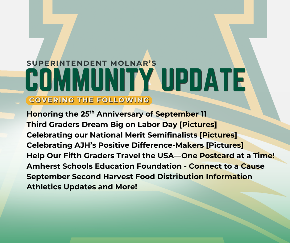 Graphic promoting Superintendent Molnar’s Community Update. Topics include the 25th anniversary of September 11, third graders’ Labor Day career activity, National Merit Semifinalists, AJH Positive Office Referral recipients, Nord’s fifth-grade postcard project, Connect to a Cause, Second Harvest food distribution, athletics updates, and more.