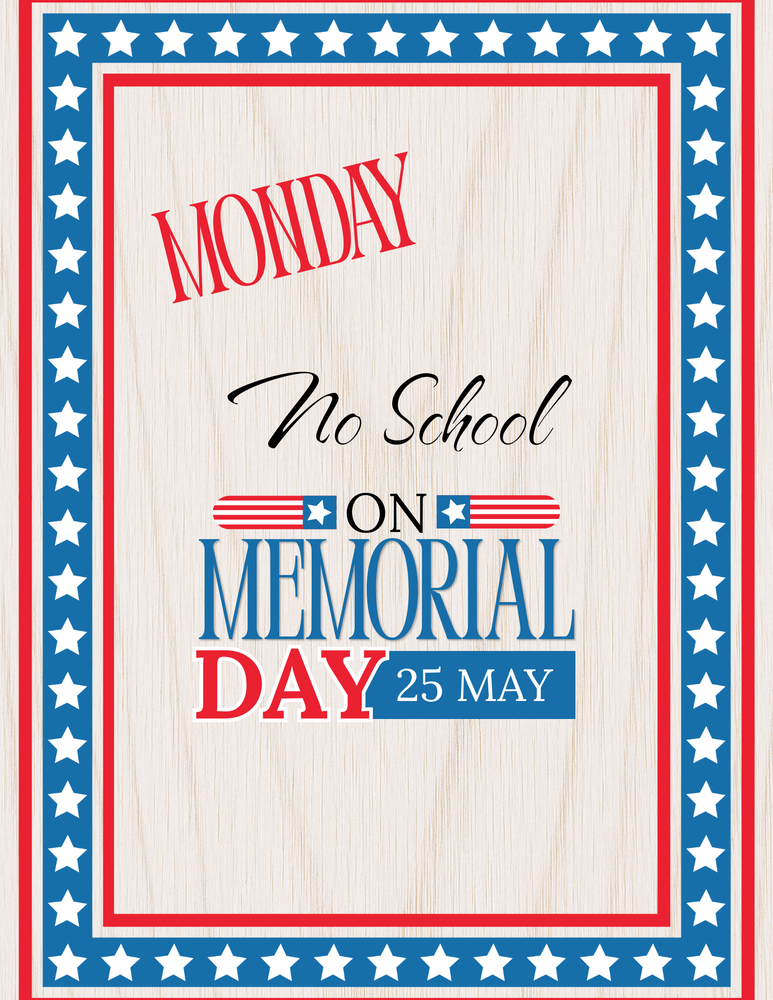 There is no school on Monday, May 25, for Memorial Day