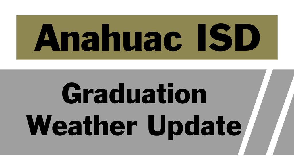 Anahuac ISD Graduation Weather Update