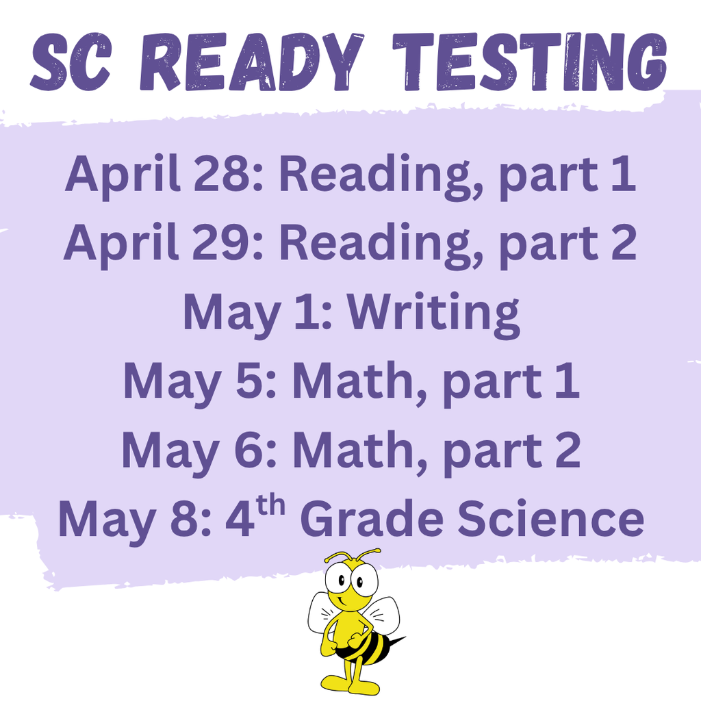 SC Ready testing begins soon!   Please view the reminders below.  Reminders 1. Please make sure students arrive at school on time so they can eat breakfast and be ready to test.   2. Please make sure students wear comfortable clothing.  3. Please do not schedule any out-of-school appointments on testing days.   4. Students are not allowed to access any electronic devices during testing. This includes smart watches. If a student accesses an electronic device during the test, it will be a testing violation and their results may by discarded. 