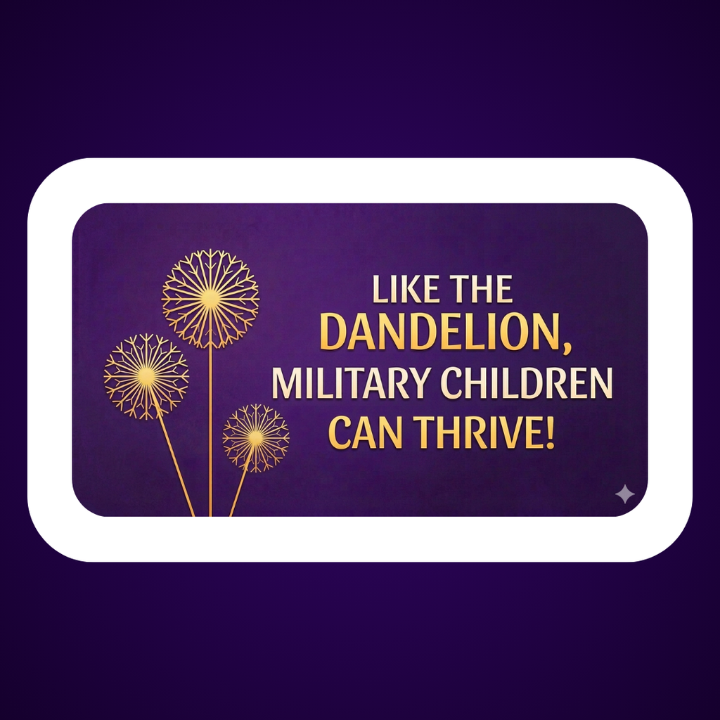 A photo with a dandelion on it with the message "Like the Dandelion, military children can thrive."
