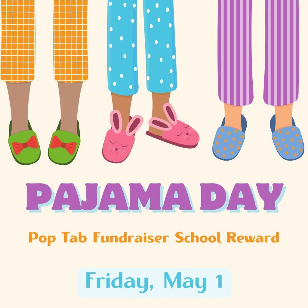 Pajama day is Friday, May 1 for reaching our school goal of collecting pop tabs.