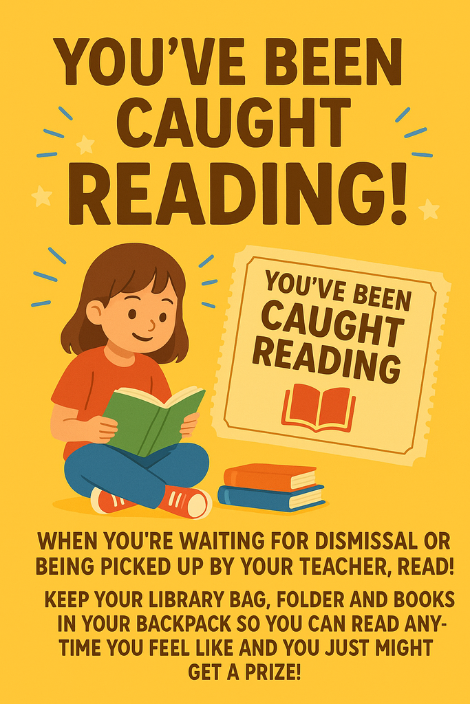 We’re excited to start something new! While students are waiting for dismissal, or when they arrive at school and are in the gym waiting to be picked up by their teachers, we want them to be READING! To make it even more fun, we have special “You’ve Been Caught Reading” tickets that students can earn when we see them enjoying a book. These tickets can be traded in for a chance to win prizes! Please remind your child to keep their library bag, folder, and books in their backpack so they can read anytime they’d like, and who knows, they just might get caught reading and win a prize! Thank you for helping us build a school full of readers!