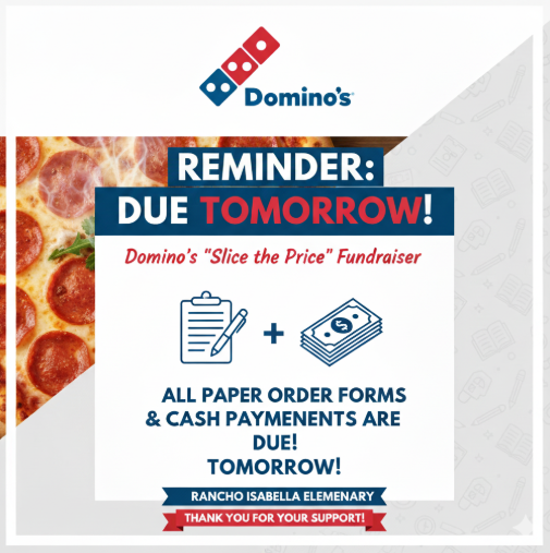Order forms and money for Domino's slice the price fundraiser are due tomorrow.