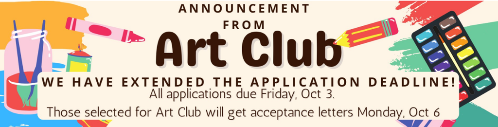 We have extended the deadline for Art Club Applications. They will be due tomorrow, Oct. 3, 2025.