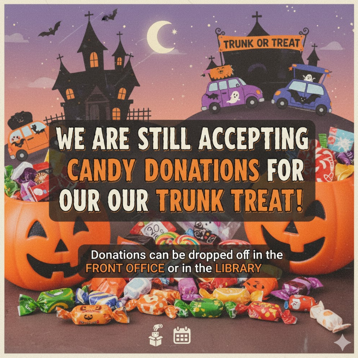 We are still accepting candy donations for our trunk or treat. Donations can be dropped off in the front office or in the library. 