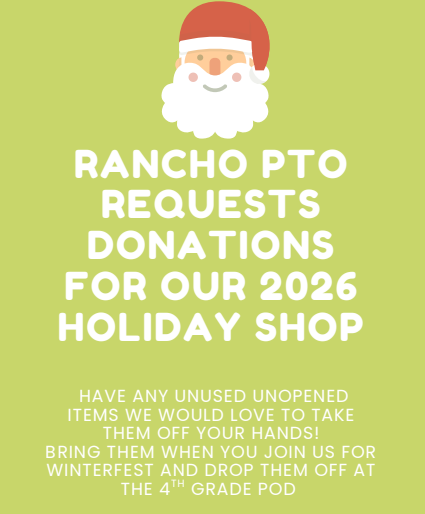 Cleaning out the closets after the holidays? Before you toss those unused or unopened gifts, consider donating them to the Rancho PTO Holiday Shop! We are already collecting items to make our 2026 shop the best one yet for our students. Just bring your donations along when you come for Winterfest and drop them off at the 4th Grade Pod. Let’s work together to make the next holiday season magical for our kids!