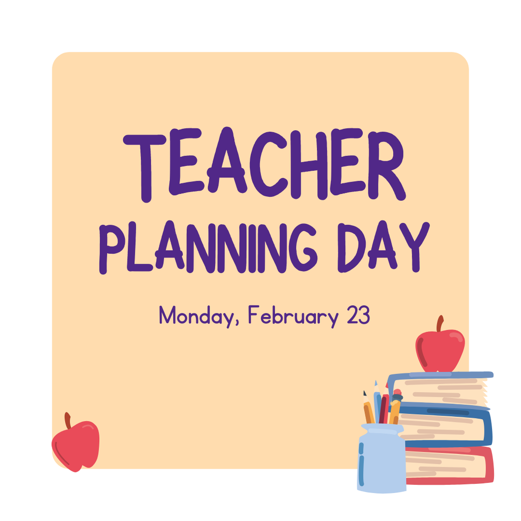 Teacher planning day Monday February 23
