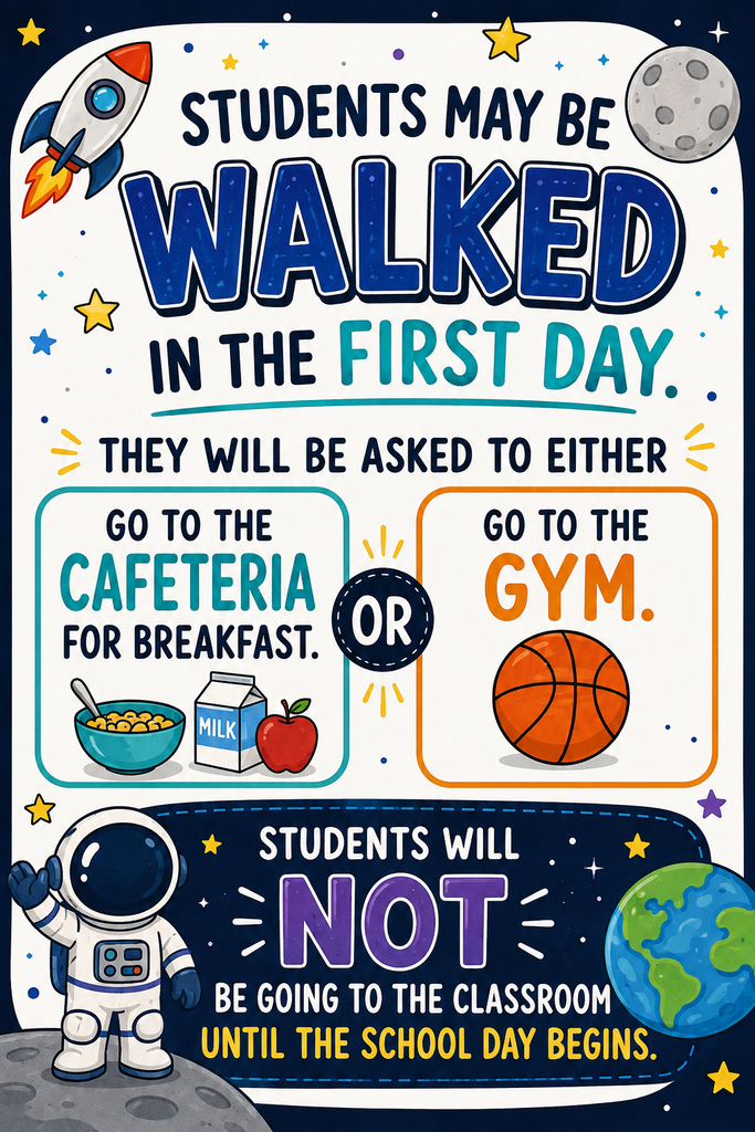 First Day Arrival Update! 🚀 Parents, you are welcome to walk your students in on the first day of school. Upon arrival, students will head directly to either the Cafeteria for breakfast or the Gym to wait for the school day to start. Classrooms will remain closed to students until the morning bell rings. We can’t wait for an out-of-this-world school year!