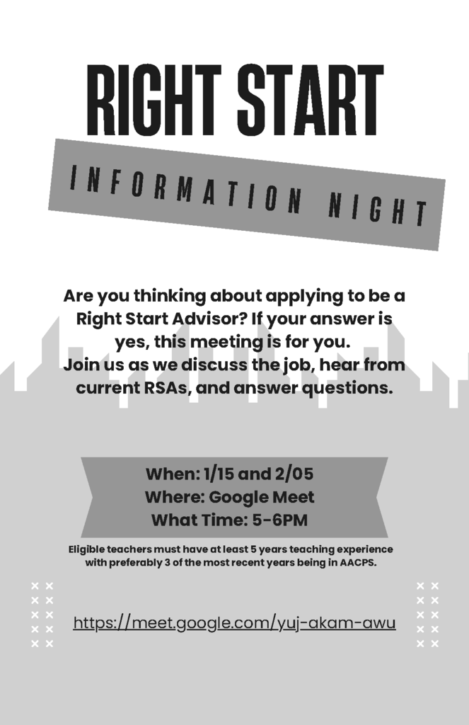 Right Start Information Night. Are you thinking about applying to be a Right Start Advisor? If your answer is yes, this meeting is for you. Join us as we discuss the job, hear from current RSAs, and answer questions. When: 1/15 and 2/05 Where: Google Meet What Time: 5-6PM Eligible teachers must have at least 5 years teaching experience with preferably 3 of the most recent years being in AACPS. https://meet.google.com/yuj-akam-awu