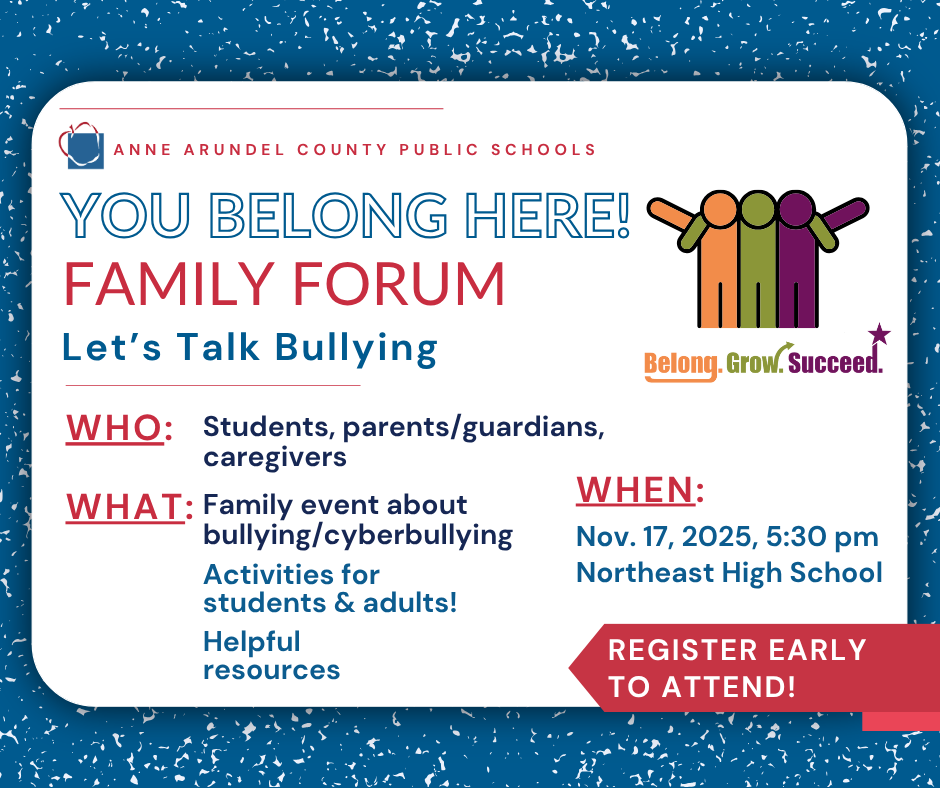 You Belong Here! Family Forum: Let's Talk Bullying -Who: Students, Parents, caregivers -What: Family event about bullying -When: November 17 5:30 pm Northeast HS