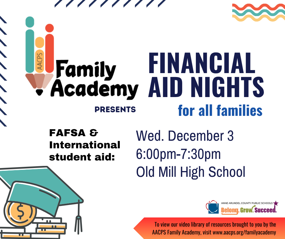 The Family Academy presents its final College Financial Aid Night for all families! Join us to learn about the FAFSA and financial aid for college, including options for international students.  Wednesday, December 3,  6:00pm-7:30pm , Old Mill High School,  Register at: https://forms.gle/jRnbHsbGavq1eim27