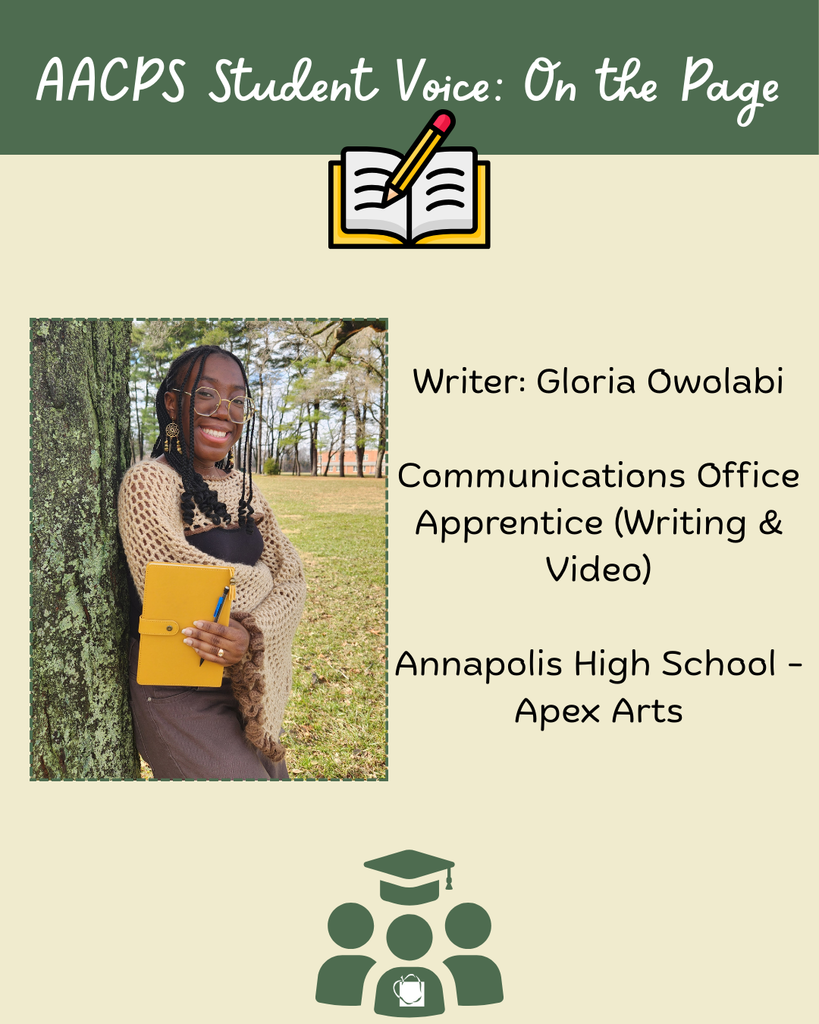 Writer: Gloria Owolabi  Communications Office Apprentice (Writing & Video)  Annapolis High School - Apex Arts