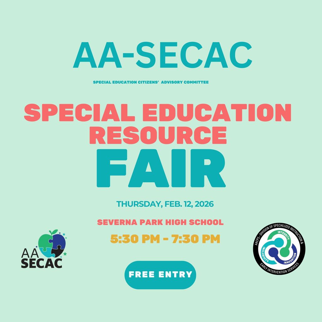 AA-SECAC Special Education Citizens' Advisory Committee Special Education  Resource Fair Thursday, Feb 12, 2026 Severna Park High School 5:30 PM - 7:30 PM Free Entry
