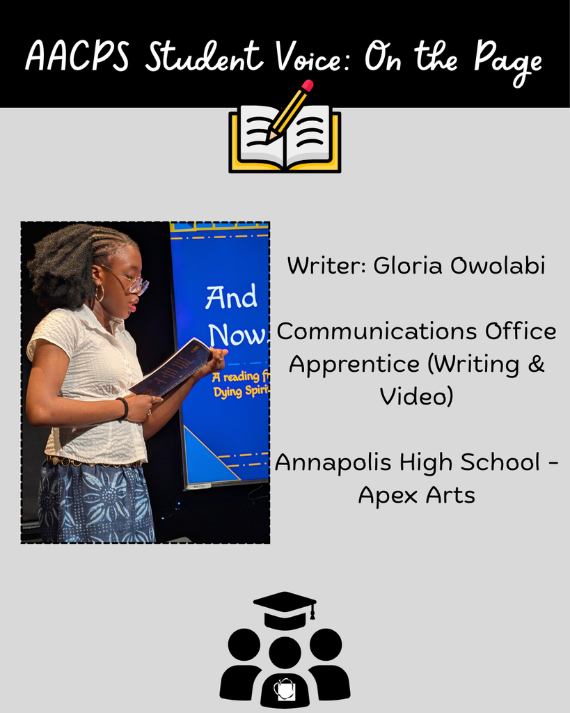 Writer: Gloria Owolabi  Communications Office Apprentice (Writing & Video)  Annapolis High School - Apex Arts